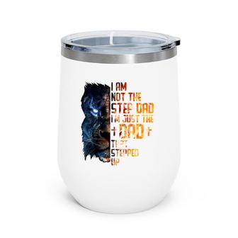 I Am Not The Step-Dad I Am The Dad That Stepped Up Father's Wine Tumbler | Mazezy CA