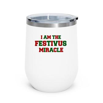 I Am The Festivus Miracle Wine Tumbler | Mazezy