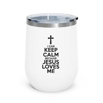I Can Keep Calm Because Jesus Loves Me Cross Wine Tumbler | Mazezy