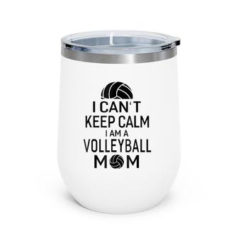 I Can't Keep Calm I Am Volleyball Mom Women Sport Wine Tumbler | Mazezy