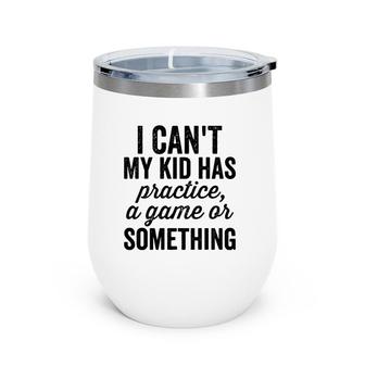 I Can't My Kid Has Practice Busy Family Bold Soccer Mom Wine Tumbler | Mazezy UK
