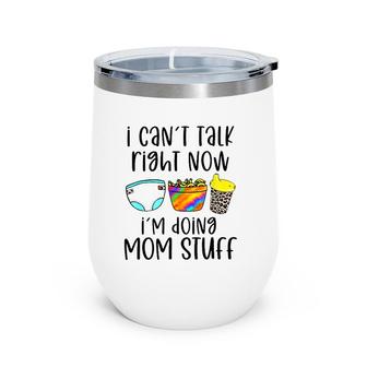 I Can't Talk Right Now I'm Doing Mom Stuff Funny Mother Wine Tumbler | Mazezy