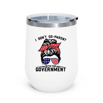 I Don't Co-Parent With The Government Funny Parenting Mom Wine Tumbler | Mazezy