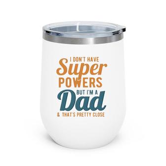 I Don't Have Super Powers But I'm A Dad Funny Father's Day Wine Tumbler | Mazezy
