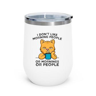 I Don't Like Morning People Or Mornings Or People Cat Coffee Wine Tumbler | Mazezy