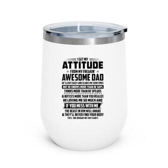 I Get My Attitude From My Awesome Dad Wine Tumbler | Mazezy