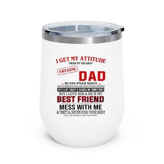 I Get My Attitude From My Freakin' Awesome Dad Father's Day Wine Tumbler | Mazezy