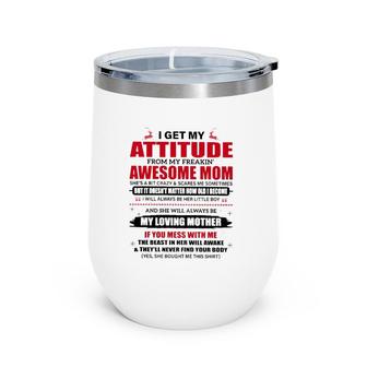 I Get My Attitude From My Freakin' Awesome Mom Wine Tumbler | Mazezy