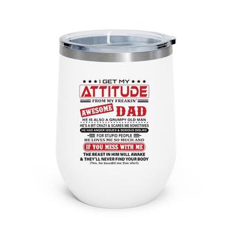 I Get My Attitude From My Freaking Awesome Dad He Love Me So Much Wine Tumbler | Mazezy