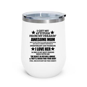 I Get My Attitude From My Freaking Awesome Mom Funny Wine Tumbler | Mazezy
