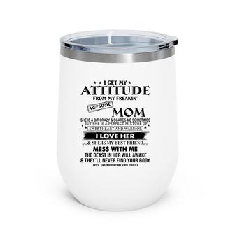 I Get My Attitude From My Freaking Awesome Mom Mother Gifts Wine Tumbler | Mazezy