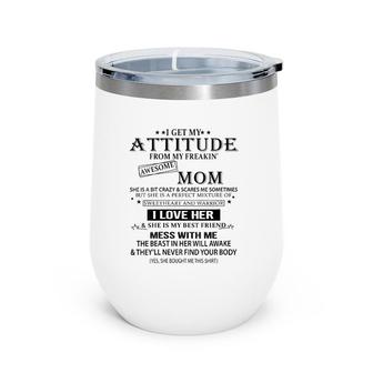I Get My Attitude From My Freaking Awesome Mom, Mothers Gift Wine Tumbler | Mazezy