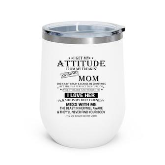 I Get My Attitude From My Freaking Awesome Mom, Mothers Gift Wine Tumbler | Mazezy