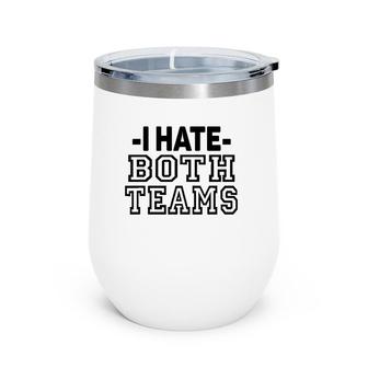 I Hate Both Teams Funny Sports Wine Tumbler | Mazezy