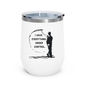I Have Everything Under Control Cl Airplane Wine Tumbler | Mazezy