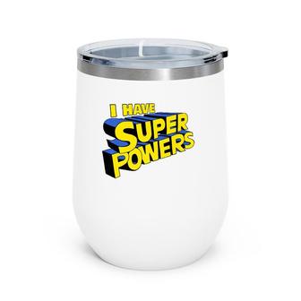 I Have Super Powers Funny Superhero I Have Superpowers Wine Tumbler | Mazezy UK