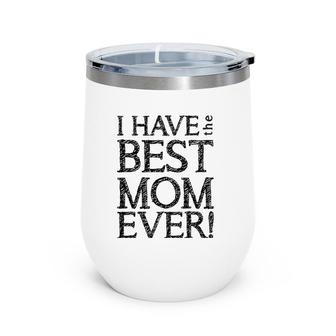 I Have The Best Mom Ever Short Sleeve Unisex Graphic Wine Tumbler | Mazezy