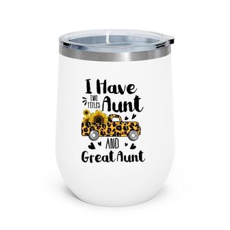 I Have Two Titles Aunt And Great Aunt Sunflower Truck Wine Tumbler | Mazezy