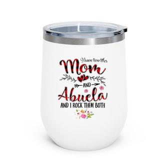 I Have Two Titles Mom And Abuela Women Floral Decor Grandma Wine Tumbler | Mazezy