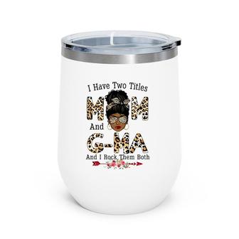 I Have Two Titles Mom And G-Ma Leopard Mother's Day Wine Tumbler | Mazezy