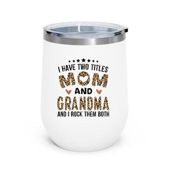 I Have Two Titles Mom And Grandma Vintage Leopard Mother's Day Wine Tumbler | Mazezy