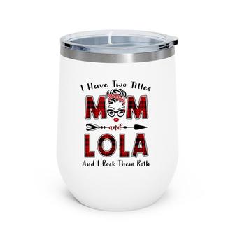 I Have Two Titles Mom And Lola Mother's Day Gifts Wine Tumbler | Mazezy CA