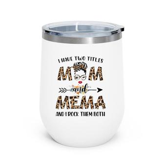 I Have Two Titles Mom And Mema Leopard Mother's Day Gift Wine Tumbler | Mazezy
