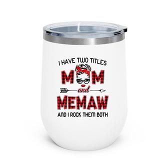 I Have Two Titles Mom And Memaw Wink Eye Woman Face Gift Wine Tumbler | Mazezy