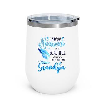 I Know Heaven Is A Beautiful Because They Have My Grandpa Beautiful Blue Butterflies Wine Tumbler | Mazezy