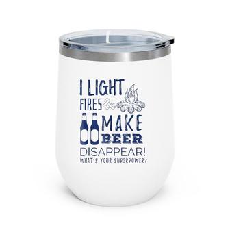 I Light Fires And Make Beer Disappear - Funny Camp Tee Wine Tumbler | Mazezy