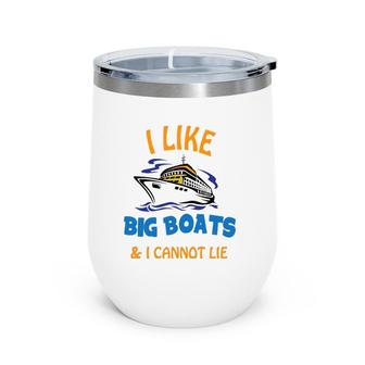 I Like Big Boats And I Cannot Lie Funny Cool Cruise Wine Tumbler | Mazezy