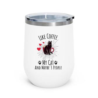 I Like Coffee My Cat And Maybe 3 People Funny Cat Tee Wine Tumbler | Mazezy