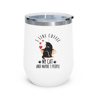 I Like Coffee My Cat And Maybe 3 People Wine Tumbler | Mazezy