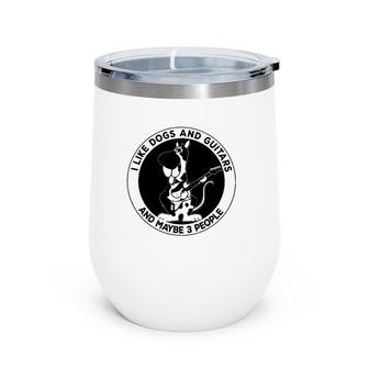 I Like Dogs And Guitars And Maybe 3 People Funny Wine Tumbler | Mazezy
