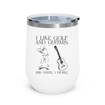 I Like Golf And Guitars And Maybe 3 People Wine Tumbler | Mazezy