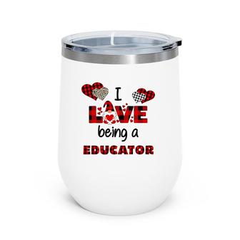 I Love Being A Educator Flannel Valentine's Day Wine Tumbler | Mazezy