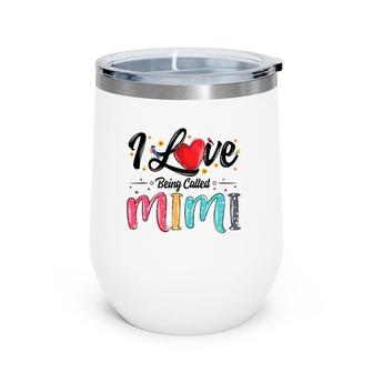 I Love Being Called Mimi Grandma Mother's Day For Women Wine Tumbler | Mazezy