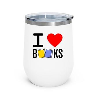 I Love Books Funny Book Lover Gift Wine Tumbler | Mazezy