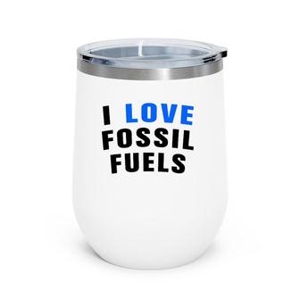I Love Fossil Fuel Oilfield Worker Wine Tumbler | Mazezy