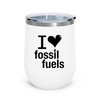 I Love Fossil Fuels Version Wine Tumbler | Mazezy