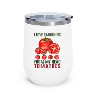 I Love Gardening From My Head Tomatoes Gift Garden Raglan Baseball Tee Wine Tumbler | Mazezy
