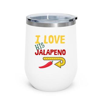 I Love His Jalapeno Cinco De Mayo Women Wife Matching Couple Wine Tumbler | Mazezy