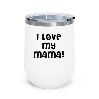 I Love My Mama Cute Mom Mother Mommy Mother's Day Wine Tumbler | Mazezy