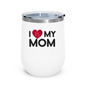 I Love My Mom Mother's Day Mama Gift Men Women Youth Wine Tumbler | Mazezy