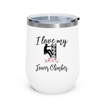 I Love My Tower Climber Funny Tower Climber Wife Women Wine Tumbler | Mazezy