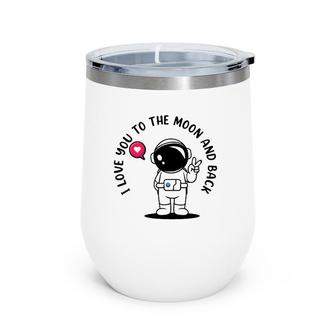 I Love You To Moon And Back Astronaut Galaxy Astronomy Wine Tumbler | Mazezy