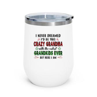 I Never Dreamed I'd Be This Crazy Grandma With The Cutest Wine Tumbler | Mazezy