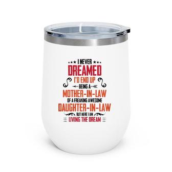 I Never Dreamed I'd End Up Being A Mother In Law Wine Tumbler | Mazezy