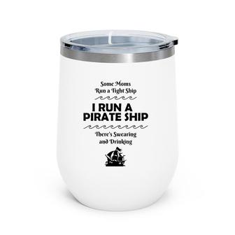I Run A Pirate Ship Drinking Swearing Funny Mom Mother Wine Tumbler | Mazezy
