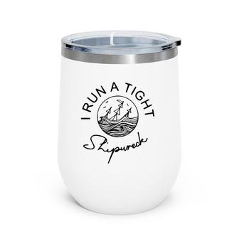 I Run A Tight Shipwreck Funny Mom Dad Quote Mother's Day Gift Wine Tumbler | Mazezy UK